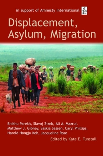 Displacement, Asylum, Migration: The Oxford Amnesty Lectures 2004
