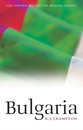 Bulgaria: Oxford History of Modern Europe