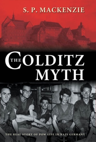 The Colditz Myth: British and Commonwealth Prisoners of War in Nazi Germany