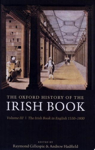 The Oxford History of the Irish Book, Volume III: The Irish Book in English, 1550-1800