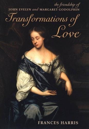 Transformations of Love: The Friendship of John Evelyn and Margaret Godolphin