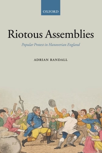 Riotous Assemblies: Popular Protest in Hanoverian England
