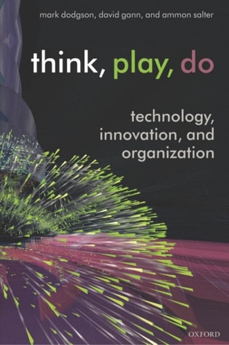 Think, Play, Do: Innovation, Technology, and Organization