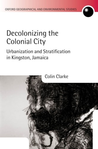 Decolonizing the Colonial City: Urbanization and Stratification in Kingston, Jamaica
