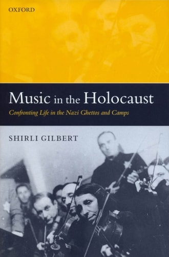 Music in the Holocaust: Confronting Life in the Nazi Ghettos and Camps