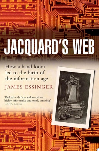 Jacquard's Web: How a Hand-loom Led to the Birth of the Information Age