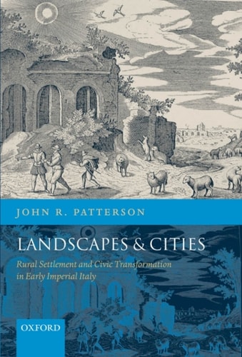 Landscapes and Cities: Rural Settlement and Civic Transformation in Early Imperial Italy