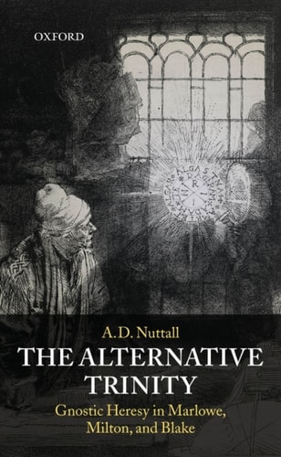The Alternative Trinity: Gnostic Heresy in Marlowe, Milton, and Blake