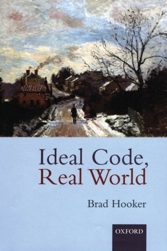 Ideal Code, Real World: A Rule-Consequentialist Theory of Morality