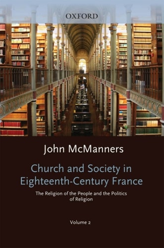 Church and Society in Eighteenth-Century France: Volume 2: The Religion of the People and the Politics of Religion