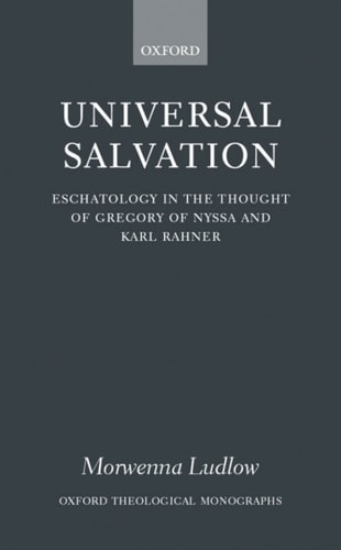 Universal Salvation: Eschatology in the Thought of Gregory of Nyssa and Karl Rahner