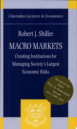 Macro Markets: Creating Institutions for Managing Society's Largest Economic Risks