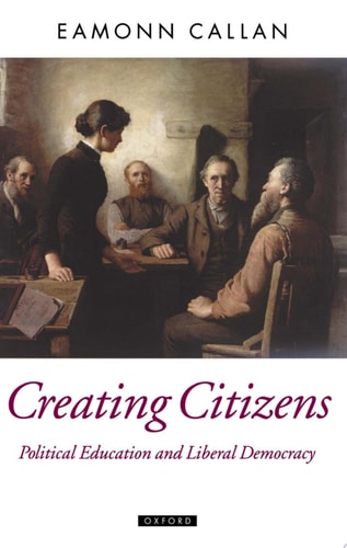 Creating Citizens: Political Education and Liberal Democracy