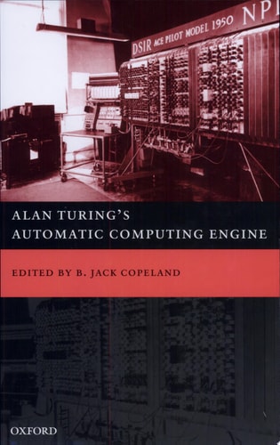 Alan Turing's Automatic Computing Engine: The Master Codebreaker's Struggle to Build the Modern Computer
