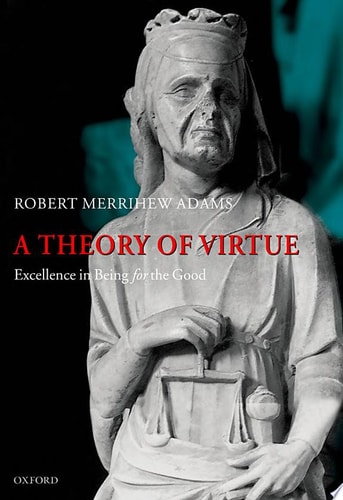 Theory of Virtue: Excellence in Being for the Good
