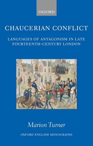 Chaucerian Conflict: Languages of Antagonism in Late Fourteenth-Century London