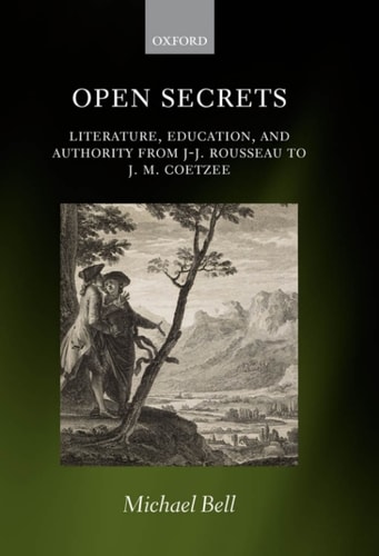 Open Secrets: Literature, Education, and Authority from J. J. Rousseau to J. M. Coetzee