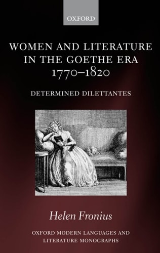 Women and Literature in the Goethe Era 1770-1820: Determined Dilettantes