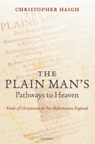 The Plain Man's Pathways to Heaven: Kinds of Christianity in Post-Reformation England, 1570-1640