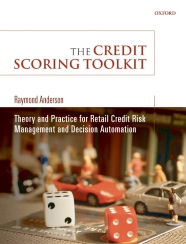 The Credit Scoring Toolkit: Theory and Practice for Retail Credit Risk Management and Decision Automation
