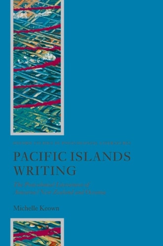 Pacific Islands Writing: The Postcolonial Literatures of Aotearoa/New Zealand and Oceania