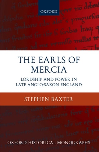 The Earls of Mercia: Lordship and Power in Late Anglo-Saxon England