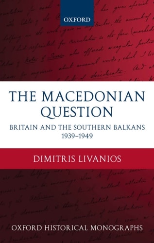 The Macedonian Question: Britain and the Southern Balkans 1939-1949