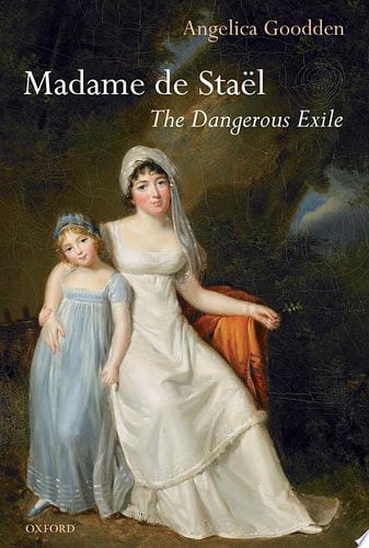 Madame de Staël: The Dangerous Exile
