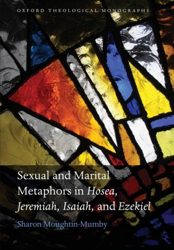 Sexual and Marital Metaphors in Hosea, Jeremiah, Isaiah, and Ezekiel