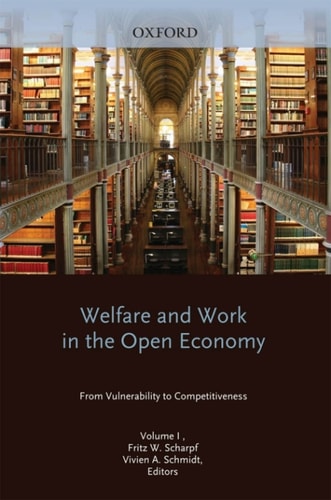 Welfare and Work in the Open Economy: Volume I: From Vulnerability to Competitiveness