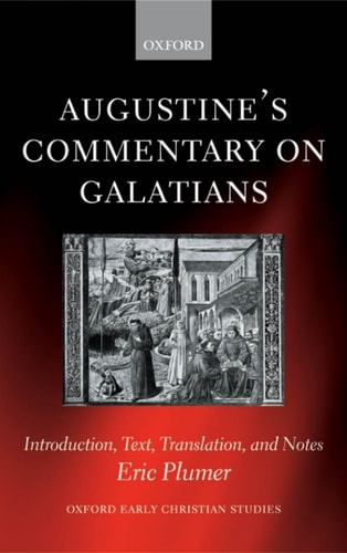 Augustine's Commentary on Galatians: Introduction, Text, Translation, and Notes