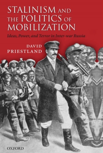 Stalinism and the Politics of Mobilization: Ideas, Power, and Terror in Inter-war Russia