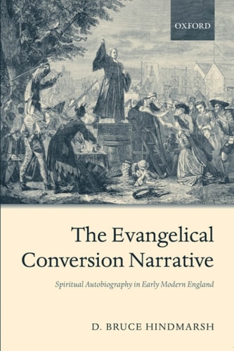 The Evangelical Conversion Narrative: Spiritual Autobiography in Early Modern England