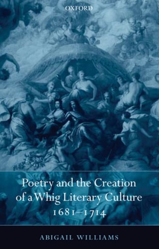 Poetry and the Creation of a Whig Literary Culture: 1681-1714