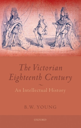 The Victorian Eighteenth Century: An Intellectual History