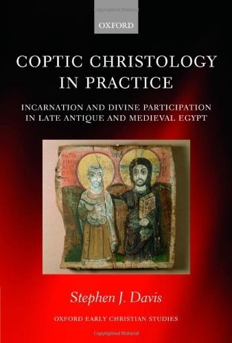 Coptic Christology in Practice: Incarnation and Divine Participation in Late Antique and Medieval Egypt