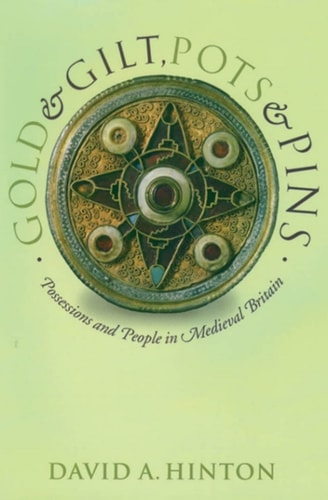 Gold and Gilt, Pots and Pins: Possessions and People in Medieval Britain