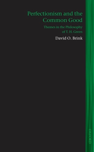 Perfectionism and the Common Good: Themes in the Philosophy of T. H. Green