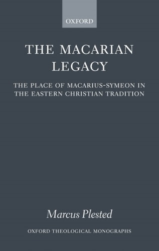 The Macarian Legacy: The Place of Macarius-Symeon in the Eastern Christian Tradition