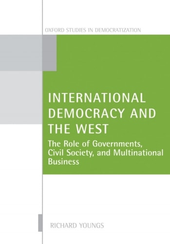 International Democracy and the West: The Role of Governments, Civil Society, and Multinational Business