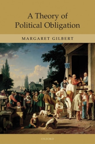 A Theory of Political Obligation: Membership, Commitment, and the Bonds of Society