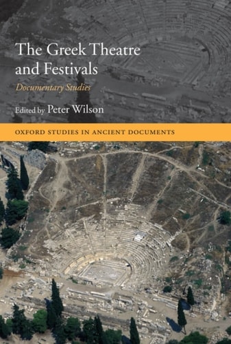 The Greek Theatre and Festivals: Documentary Studies