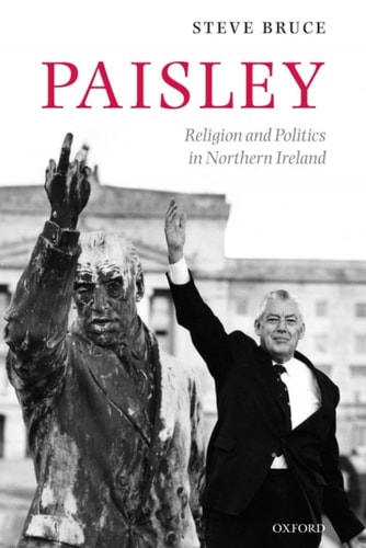 Paisley: Religion and Politics in Northern Ireland