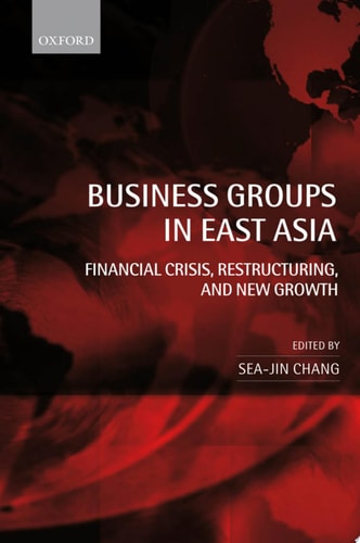 Business Groups in East Asia: Financial Crisis, Restructuring, and New Growth