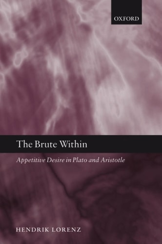 The Brute Within: Appetitive Desire in Plato and Aristotle