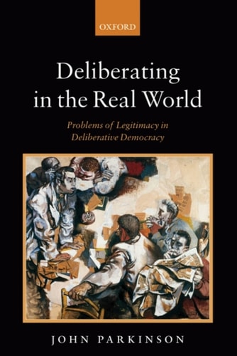 Deliberating in the Real World: Problems of Legitimacy in Deliberative Democracy