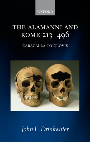 The Alamanni and Rome 213-496: Caracalla to Clovis