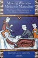 Making Women's Medicine Masculine: The Rise of Male Authority in Pre-modern Gynaecology