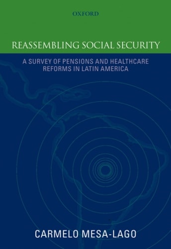 Reassembling Social Security: A Survey of Pensions and Health Care Reforms in Latin America