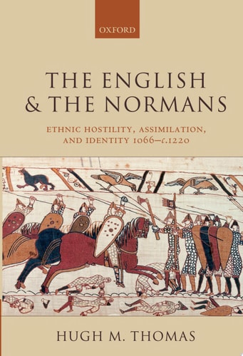 The English and the Normans: Ethnic Hostility, Assimilation, and Identity 1066-c. 1220